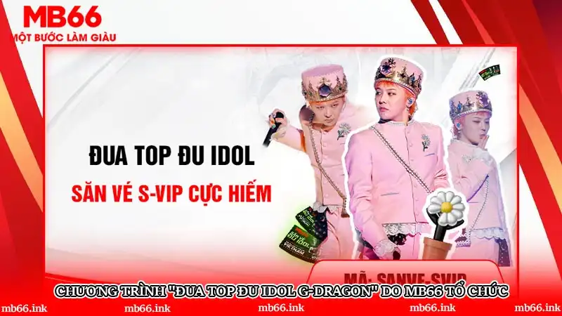 Chương trình "ĐUA TOP ĐU IDOL G-DRAGON" do MB66 tổ chức