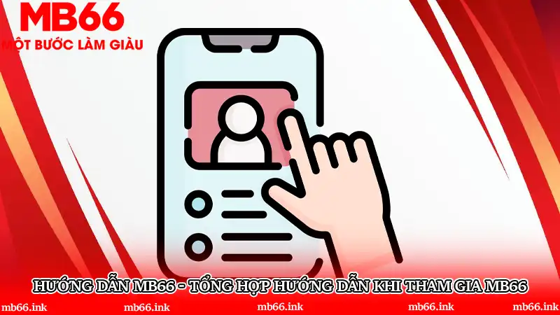 Hướng dẫn MB66 - Tổng hợp hướng dẫn khi tham gia MB66