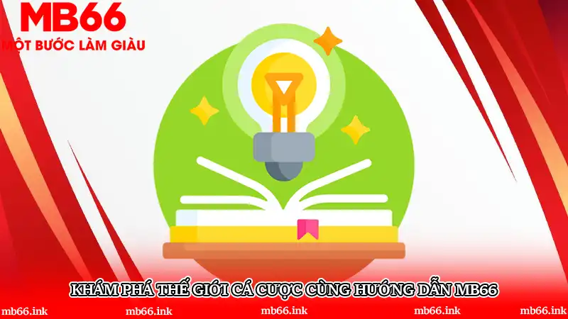 Khám phá thế giới cá cược cùng Hướng dẫn MB66