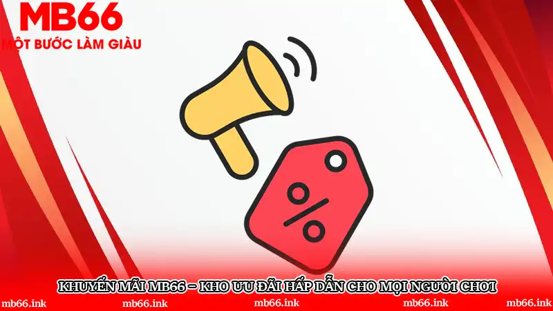 Khuyến mãi MB66 – Kho ưu đãi hấp dẫn cho mọi người chơi
