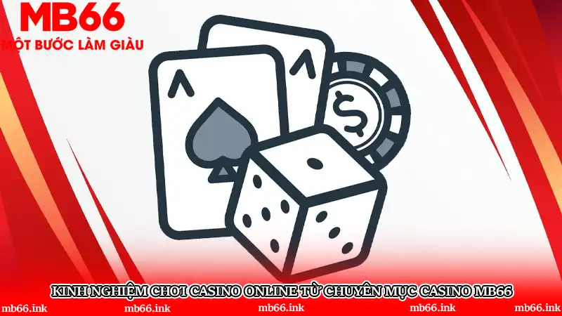 Kinh nghiệm chơi casino online từ chuyên mục Casino MB66