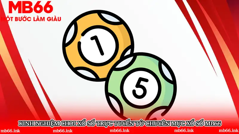 Kinh nghiệm chơi xổ số trực tuyến từ chuyên mục Xổ số MB66