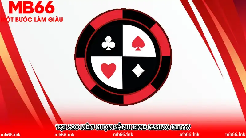 Tại sao nên chọn sảnh live casino MB66?
